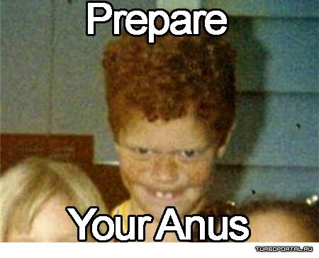 Prepare your anus мем